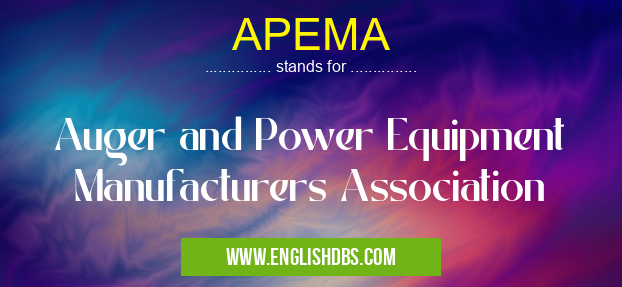 APEMA means Auger and Power Equipment Manufacturers Association APEMA