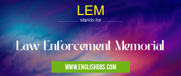 LEM means Law Enforcement Memorial LEM