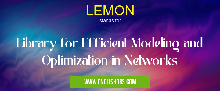 LEMON means Library for Efficient Modeling and Optimization in Networks LEMON