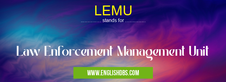 LEMU means Law Enforcement Management Unit LEMU