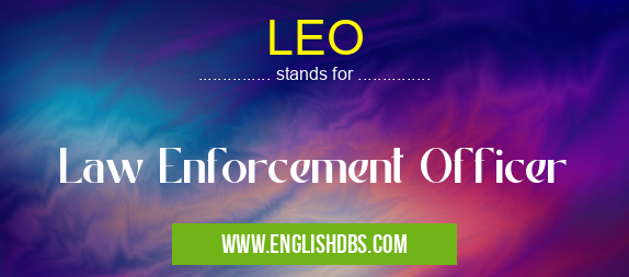 LEO means Law Enforcement Officer LEO
