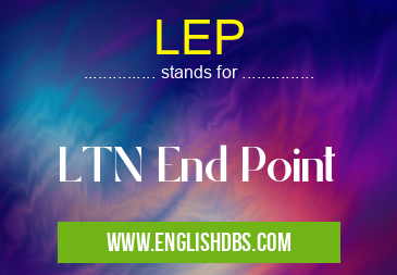LEP means LTN End Point LEP