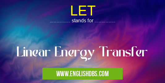 LET means Linear Energy Transfer LET