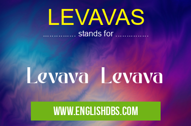 LEVAVAS means Levava Levava LEVAVAS