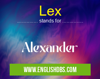 Lex means Alexander Lex