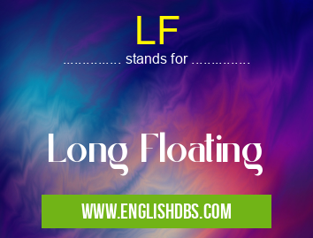 LF means Long Floating LF