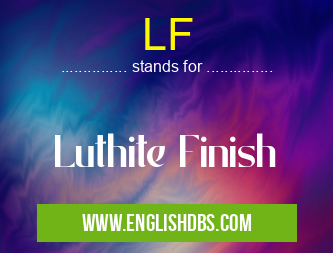LF means Luthite Finish LF