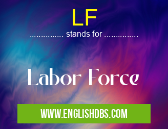 LF means Labor Force LF