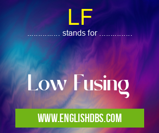 LF means Low Fusing LF