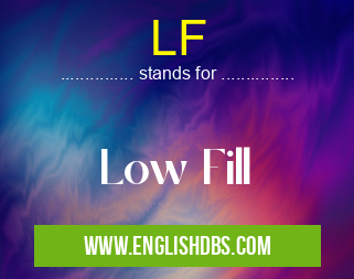 LF means Low Fill LF
