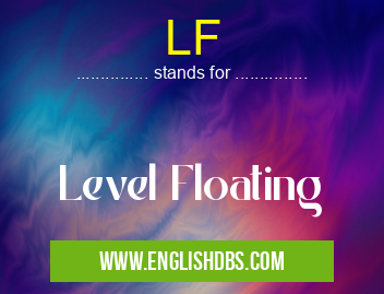 LF means Level Floating LF
