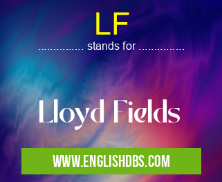 LF means Lloyd Fields LF