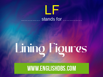 LF means Lining Figures LF