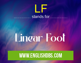 LF means Linear Foot LF