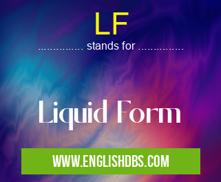 LF means Liquid Form LF