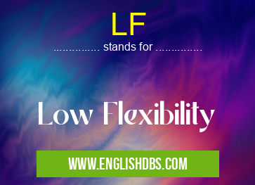 LF means Low Flexibility LF