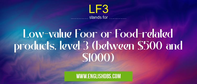LF3 means Low-value Foor or Food-related products, level 3 (between $500 and $1000) LF3