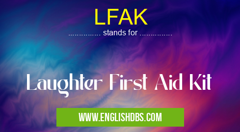 LFAK means Laughter First Aid Kit LFAK