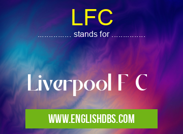 LFC means Liverpool F C LFC