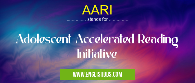 AARI means Adolescent Accelerated Reading Initiative AARI