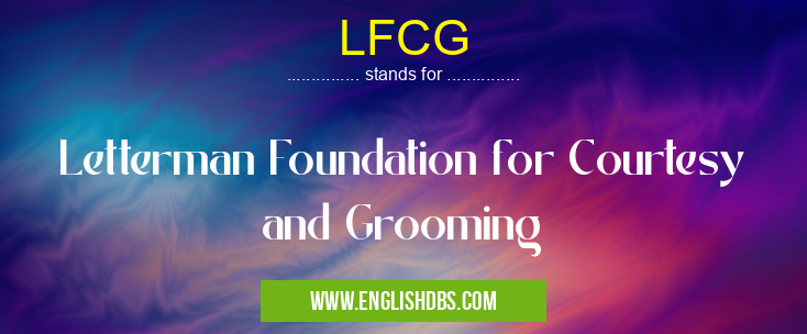 LFCG means Letterman Foundation for Courtesy and Grooming LFCG