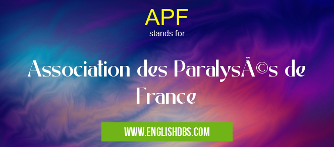 APF means Association des Paralysés de France APF