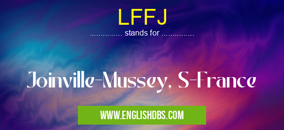 LFFJ means Joinville-Mussey, S-France LFFJ
