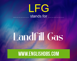 LFG means Landfill Gas LFG