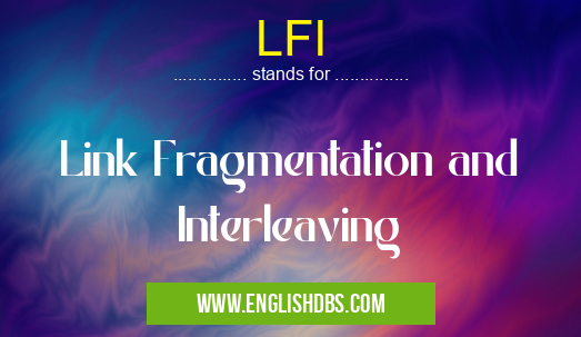 LFI means Link Fragmentation and Interleaving LFI