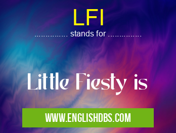 LFI means Little Fiesty is LFI