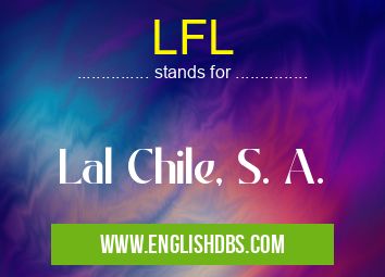 LFL means Lal Chile, S. A. LFL