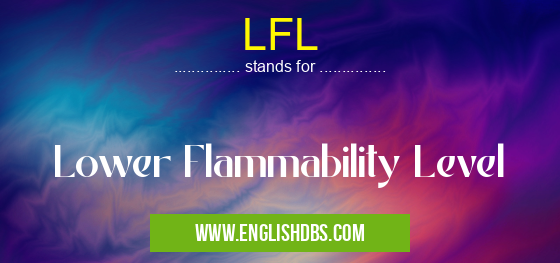 LFL means Lower Flammability Level LFL