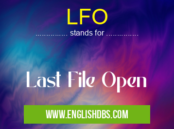LFO means Last File Open LFO