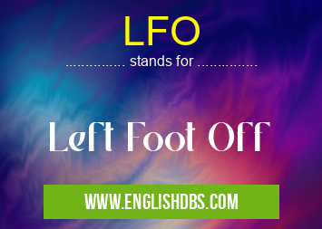 LFO means Left Foot Off LFO