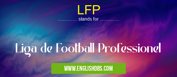 LFP means Liga de Football Professionel LFP
