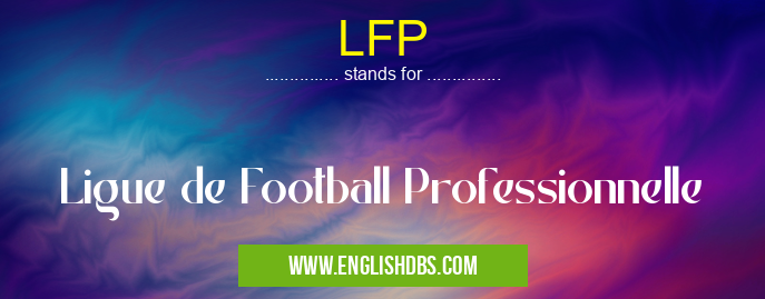 LFP means Ligue de Football Professionnelle LFP