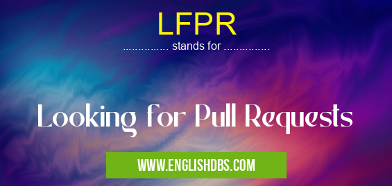 LFPR means Looking for Pull Requests LFPR