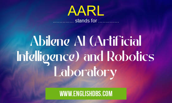 AARL means Abilene AI (Artificial Intelligence) and Robotics Laboratory AARL