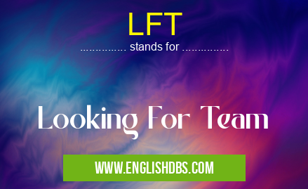 LFT means Looking For Team LFT