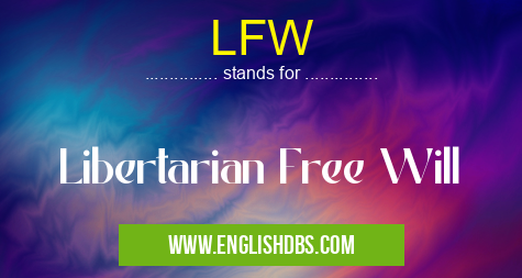 LFW means Libertarian Free Will LFW