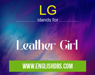 LG means Leather Girl LG