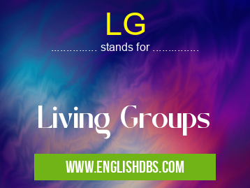 LG means Living Groups LG