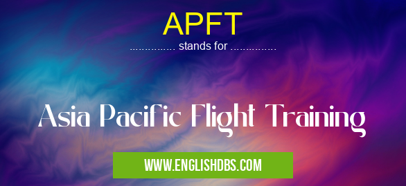 APFT means Asia Pacific Flight Training APFT