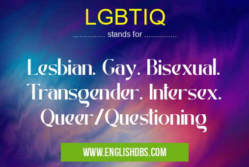 LGBTIQ means Lesbian. Gay. Bisexual. Transgender. Intersex. Queer/Questioning LGBTIQ