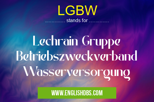 LGBW means Lechrain Gruppe Betriebszweckverband Wasserversorgung LGBW