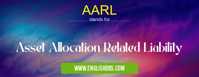 AARL means Asset Allocation Related Liability AARL