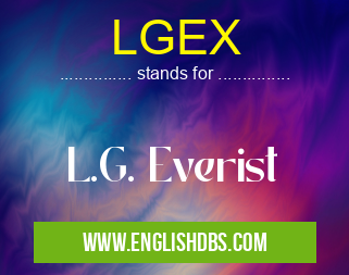 LGEX means L.G. Everist LGEX
