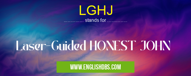 LGHJ means Laser-Guided HONEST JOHN LGHJ