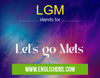 LGM means Let's go Mets LGM