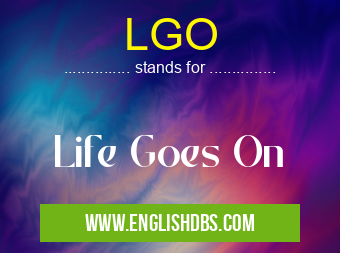 LGO means Life Goes On LGO